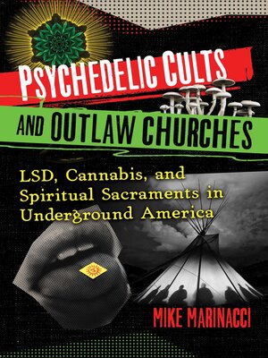 cover image of Psychedelic Cults and Outlaw Churches: LSD, Cannabis, and Spiritual Sacraments in Underground America